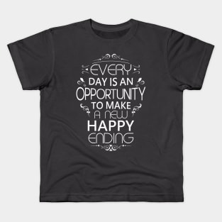 Every day is an opportunity to make a new happy ending, Opportunist Kids T-Shirt